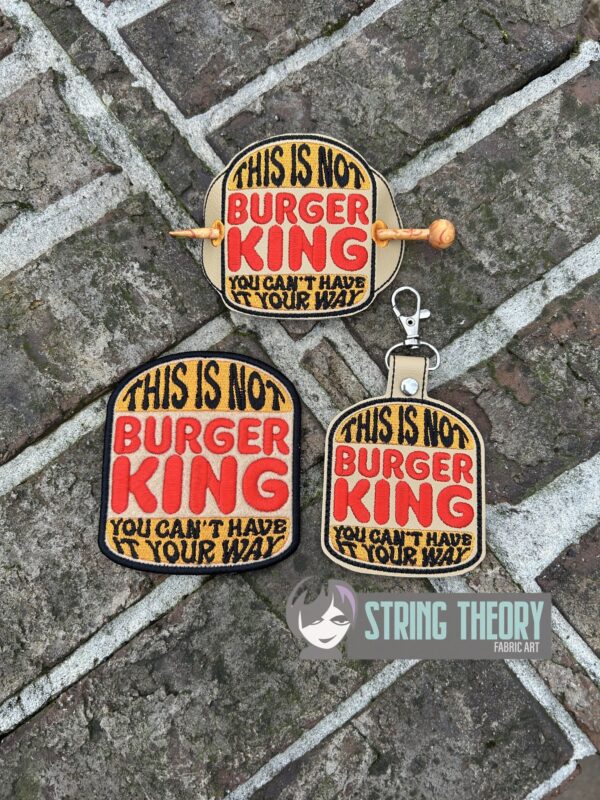 This is Not Burger King - You Can't Have It Your Way fob, patch, bun cover ITH in the hoop Digital Download for Machine Embroidery Pattern, Design (4×4 Hoop)