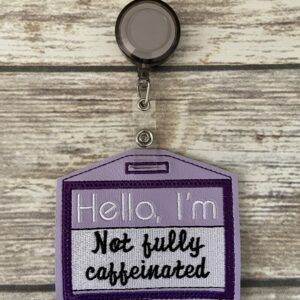 Hello, I'm Not Fully Caffeinated ID Badge Holder ITH In The Hoop Digital Download for Machine Embroidery Pattern, Design (4x4 Hoop)